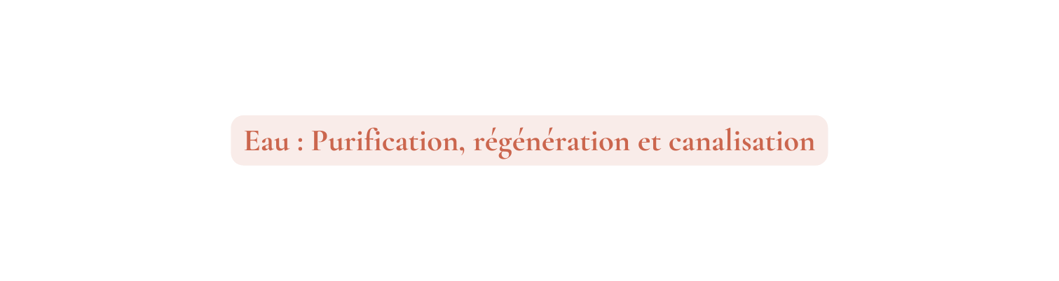 Eau Purification régénération et canalisation